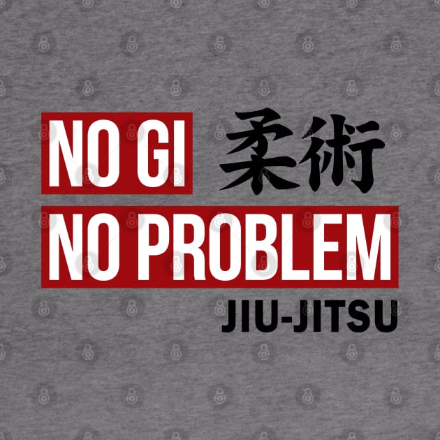 JIU JITSU - NO GI NO PROBLEM by Tshirt Samurai